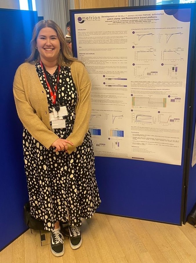 Industrial placement review: Molly Rowlett 3 Molly Rowlett presenting poster 'Development of TRPML1-4A assays across manual, automated patch-clamp, and fluorescence-based platforms' at Cambridge Ion Channel Forum.